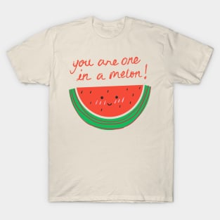 You Are One In A Melon! T-Shirt